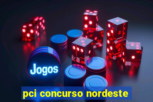 pci concurso nordeste